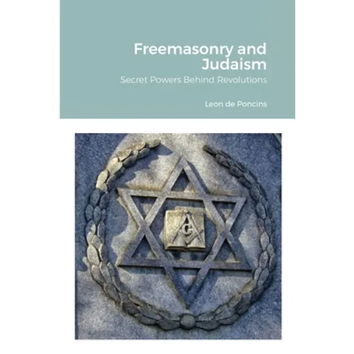 Freemasonry and Judaism: Secret Powers Behind Revolutions - Paperback