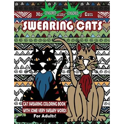 Swearing Cats: Cat Swear Word Coloring Book For Adults With Some Very Sweary Words: Over 30 Totally Rude Swearing & Cursing Cats To D - Paperback