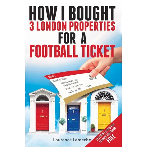 How I Bought 3 London Properties for a Football Ticket - Paperback