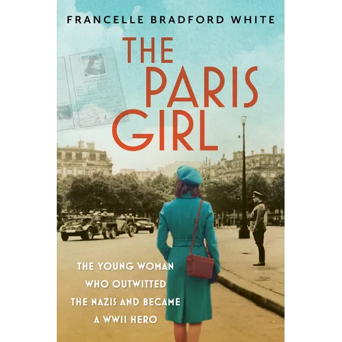 The Paris Girl: The Young Woman Who Outwitted the Nazis and Became a WWII Hero - Hardcover