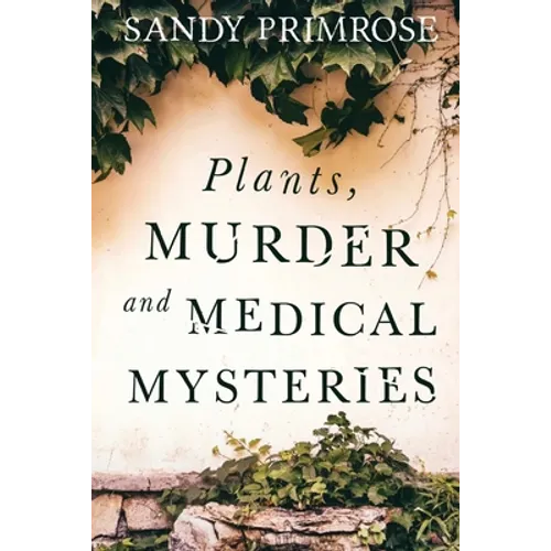 Plants, Murder and Medical Mysteries - Paperback