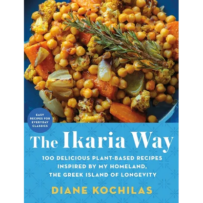 The Ikaria Way: 100 Delicious Plant-Based Recipes Inspired by My Homeland, the Greek Island of Longevity - Hardcover