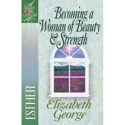 Becoming a Woman of Beauty & Strength: Esther - Paperback