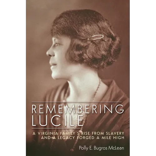 Remembering Lucile: A Virginia Family's Rise from Slavery and a Legacy Forged a Mile High - Paperback