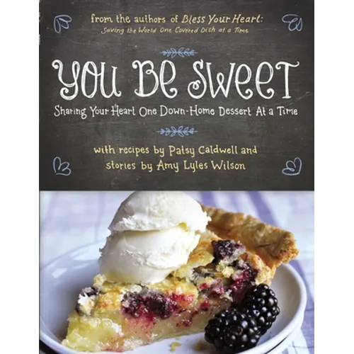 You Be Sweet: Sharing Your Heart One Down-Home Dessert at a Time - Paperback