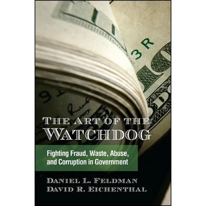 The Art of the Watchdog: Fighting Fraud, Waste, Abuse, and Corruption in Government - Paperback