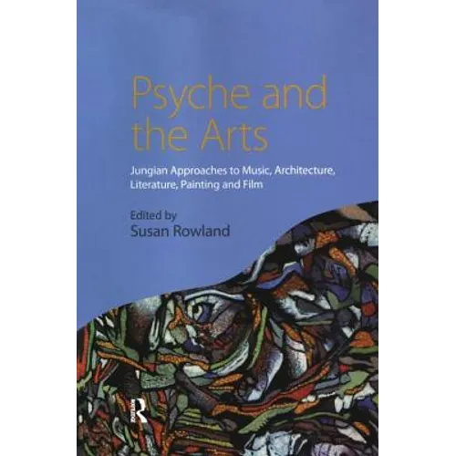 Psyche and the Arts: Jungian Approaches to Music, Architecture, Literature, Film and Painting - Paperback