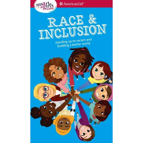 A Smart Girl's Guide: Race and Inclusion: Standing Up to Racism and Building a Better World - Paperback