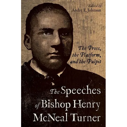 Speeches of Bishop Henry McNeal Turner: The Press, the Platform, and the Pulpit - Hardcover