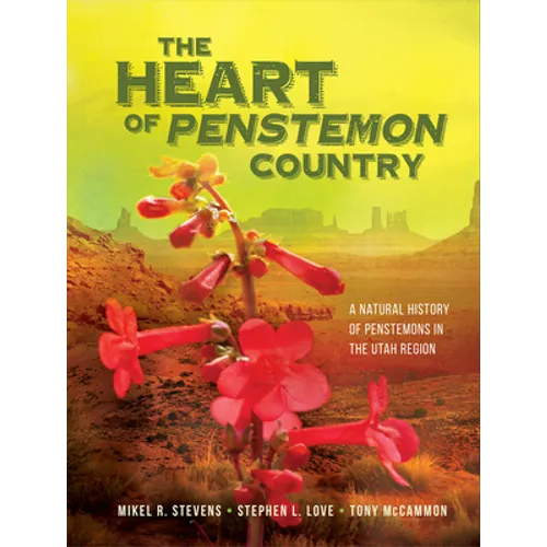 The Heart of Penstemon Country: A Natural History of Penstemons in the Utah Region - Hardcover