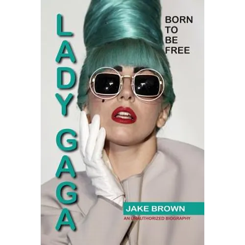 Lady Gaga - Born to Be Free: An Unauthorized Biography - Paperback