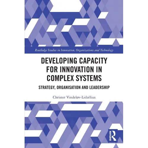 Developing Capacity for Innovation in Complex Systems: Strategy, Organisation and Leadership - Paperback