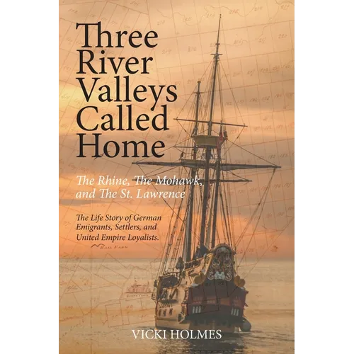Three River Valleys Called Home: The Rhine, The Mohawk, and The St. Lawrence - Paperback