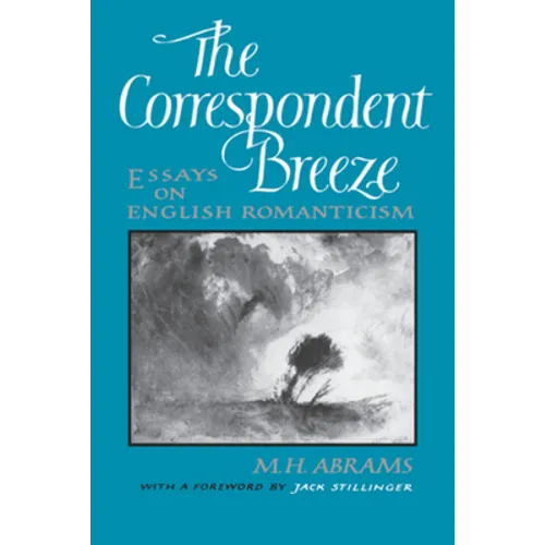 The Correspondent Breeze: Essays on English Romanticism - Hardcover