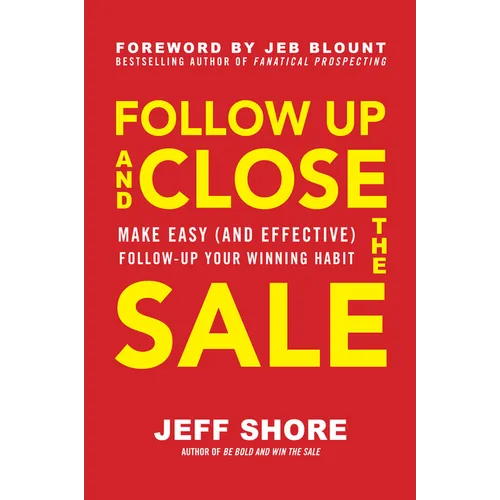 Follow Up and Close the Sale: Make Easy (and Effective) Follow-Up Your Winning Habit - Hardcover