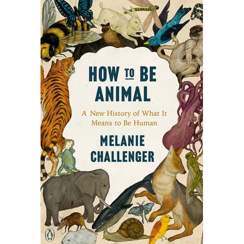 How to Be Animal: A New History of What It Means to Be Human - Paperback