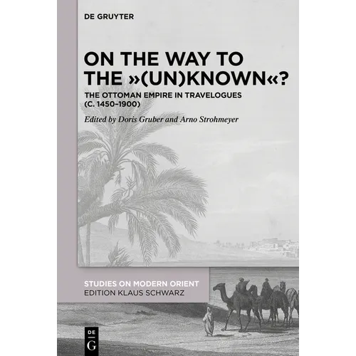 On the Way to the (Un)Known?: The Ottoman Empire in Travelogues (C. 1450-1900) - Hardcover