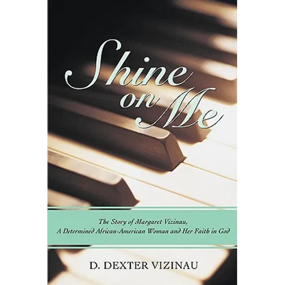 Shine on Me: The Story of Margaret Vizinau, a Determined African-American Woman and Her Faith in God - Hardcover