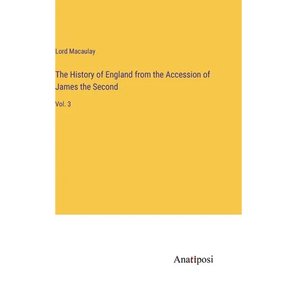 The History of England from the Accession of James the Second: Vol. 3 - Hardcover