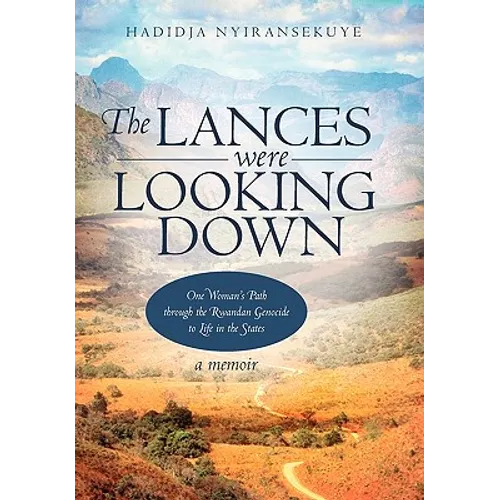 The Lances Were Looking Down: One Woman's Path Through the Rwandan Genocide to Life in the States - Paperback