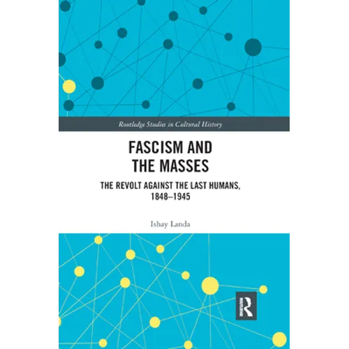 Fascism and the Masses: The Revolt Against the Last Humans, 1848-1945 - Paperback