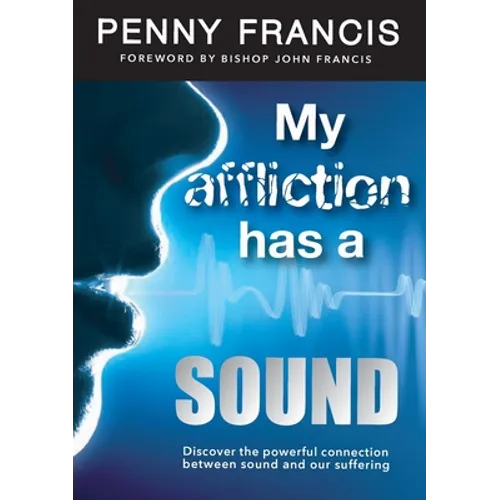My Affliction Has a Sound: Discover the powerful connection between sound and our suffering - Paperback