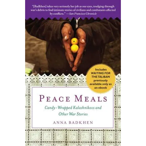 Peace Meals: Candy-Wrapped Kalashnikovs and Other War Stories (Includes Waiting for the Taliban, Previously Available Only as an Ebook) - Paperback