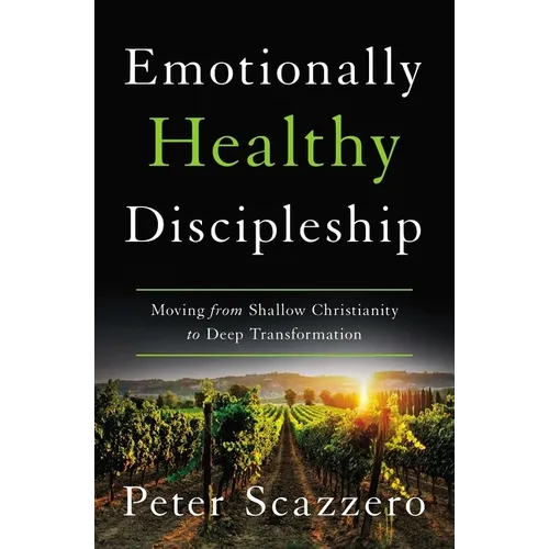 Emotionally Healthy Discipleship: Moving from Shallow Christianity to Deep Transformation - Hardcover