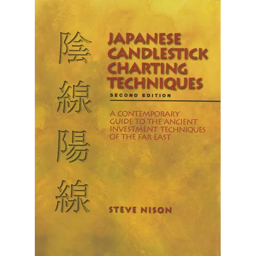 Japanese Candlestick Charting Techniques: A Contemporary Guide to the Ancient Investment Techniques of the Far East, Second Edition - Hardcover