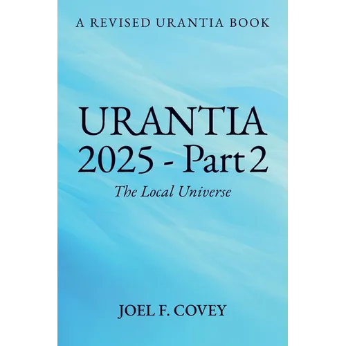 Urantia 2025 Part 2, The Local Universe - Paperback