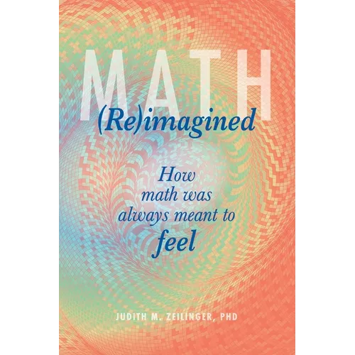 Math (Re)imagined: How math was always meant to feel - Paperback