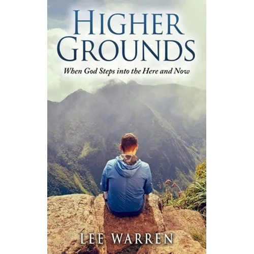 Higher Grounds: When God Steps into the Here and Now - Paperback