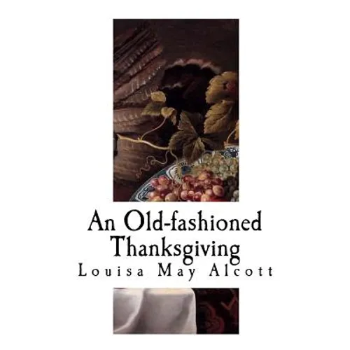 An Old-Fashioned Thanksgiving: Louisa May Alcott - Paperback