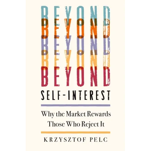 Beyond Self-Interest: Why the Market Rewards Those Who Reject It - Hardcover
