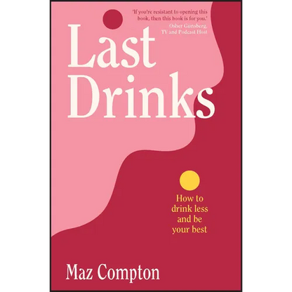 Last Drinks: How to Drink Less and Be Your Best - Paperback
