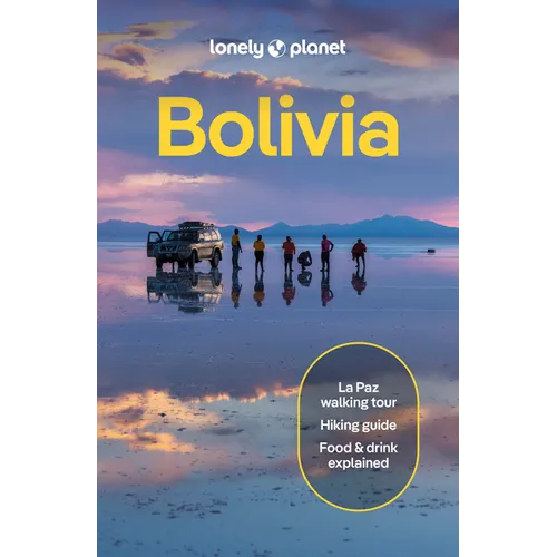 Lonely Planet Bolivia: Plan the Trip of a Lifetime Detailed Itineraries & Maps Insider Tips Covers La Paz, Lake Titicaca, Sucre and More - Paperback