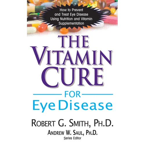 The Vitamin Cure for Eye Disease: How to Prevent and Treat Eye Disease Using Nutrition and Vitamin Supplementation - Hardcover