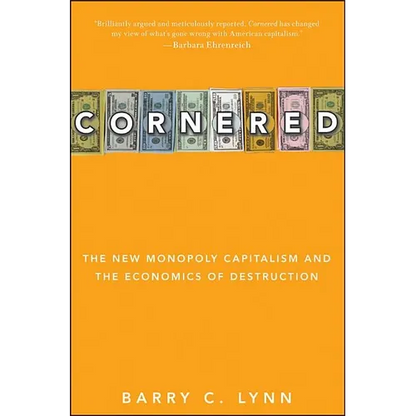 Cornered: The New Monopoly Capitalism and the Economics of Destruction - Paperback
