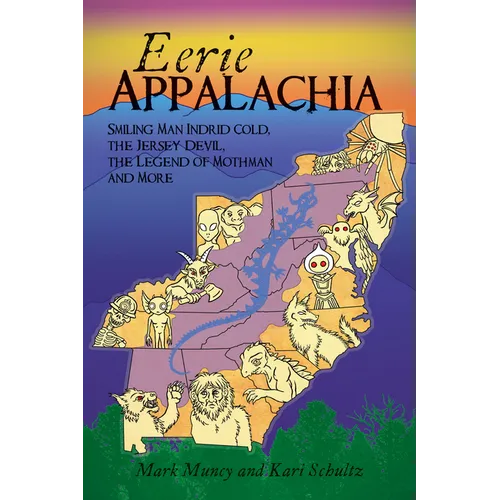 Eerie Appalachia: Smiling Man Indrid Cold, the Jersey Devil, the Legend of Mothman and More - Paperback