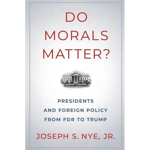 Do Morals Matter?: Presidents and Foreign Policy from FDR to Trump - Paperback