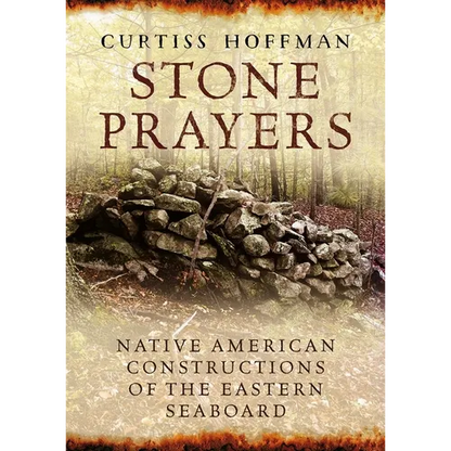 Stone Prayers: Native American Stone Contructions of the Eastern Seaboard - Paperback