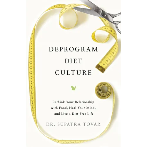 Deprogram Diet Culture: Rethink Your Relationship with Food, Heal Your Mind, and Live a Diet-Free Life - Hardcover