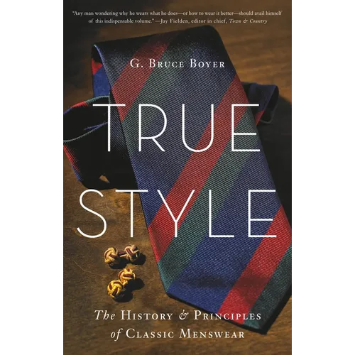 True Style: The History and Principles of Classic Menswear - Hardcover