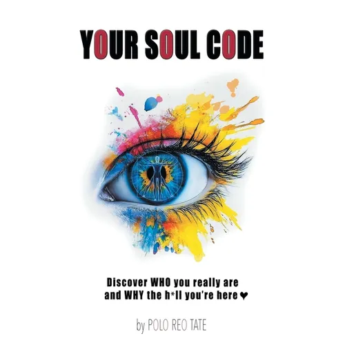 Your Soul Code: Discover WHO you really are and WHY the h*ll you're here - Paperback