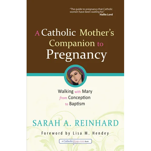 A Catholic Mother's Companion to Pregnancy: Walking with Mary from Conception to Baptism - Paperback
