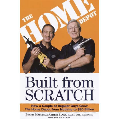 Built from Scratch: How a Couple of Regular Guys Grew the Home Depot from Nothing to $30 Billion - Paperback