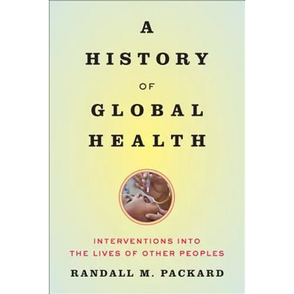 A History of Global Health: Interventions Into the Lives of Other Peoples - Paperback