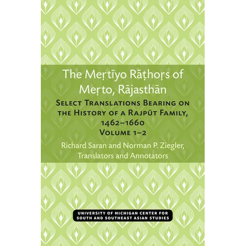 The Mertiyo Rathors of Merto, Rajasthan: Select Translations Bearing on the History of a Rajput Family, 1462-1660, Volumes 1-2 - Paperback