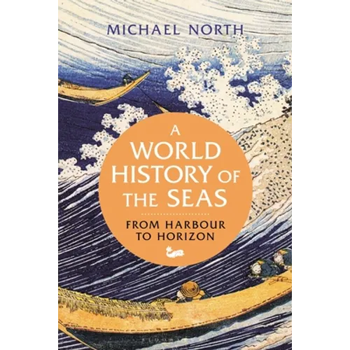 A World History of the Seas: From Harbour to Horizon - Hardcover