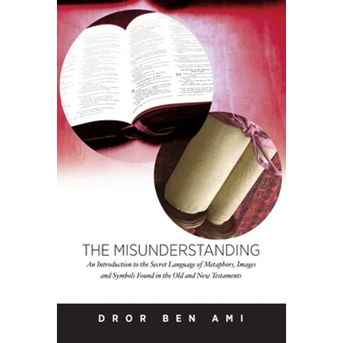 The Misunderstanding: An Introduction to Metaphors, Images and Symbols in the Old and New Testaments - Paperback